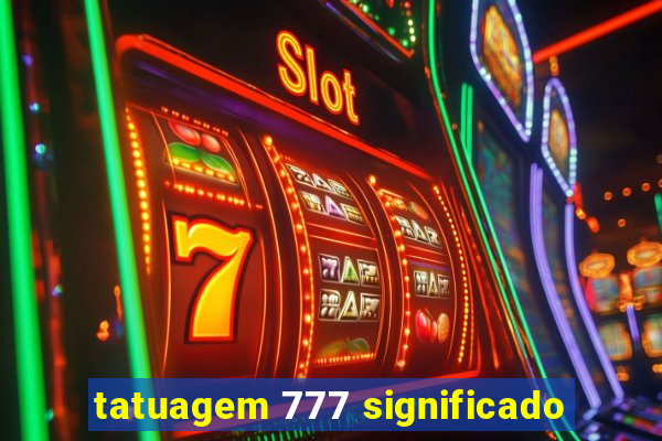 tatuagem 777 significado