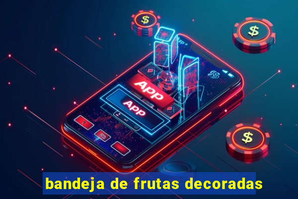 bandeja de frutas decoradas