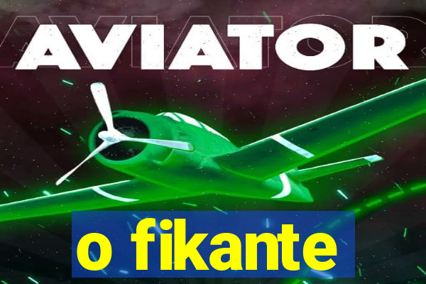 o fikante