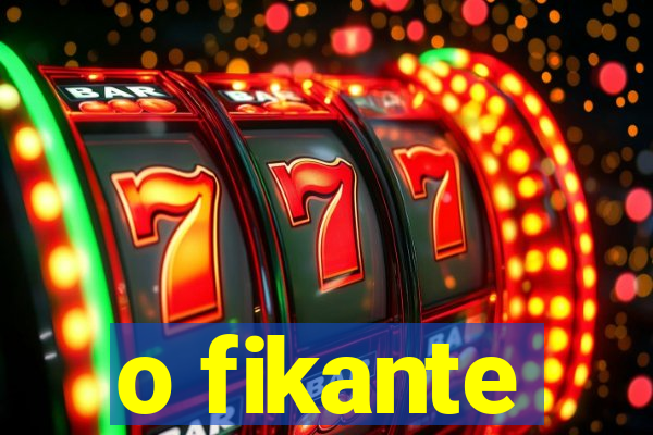 o fikante