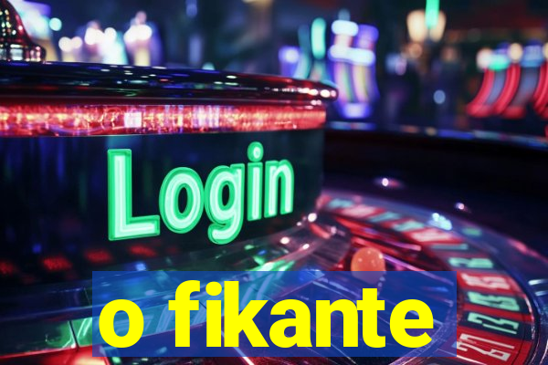 o fikante