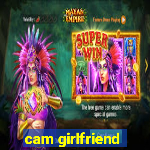 cam girlfriend