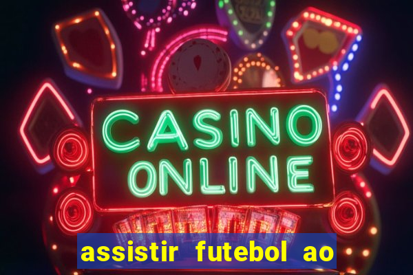 assistir futebol ao vivo sem travar