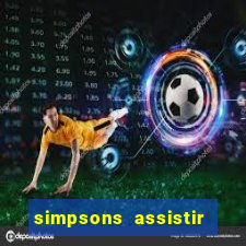 simpsons assistir online dublado