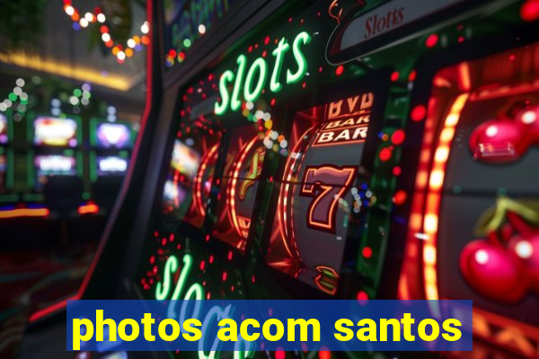 photos acom santos
