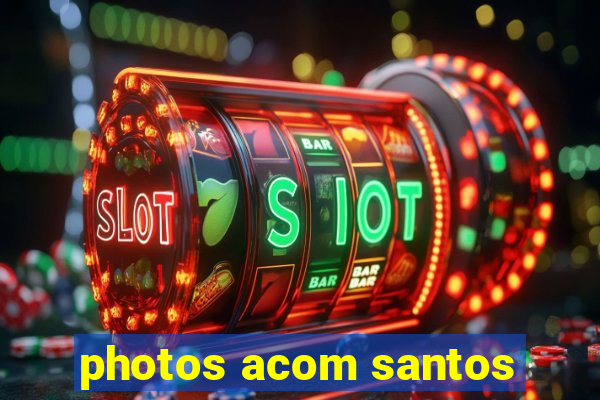 photos acom santos