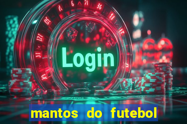 mantos do futebol jogos de hoje na tv