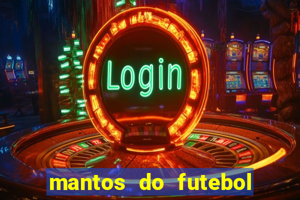 mantos do futebol jogos de hoje na tv