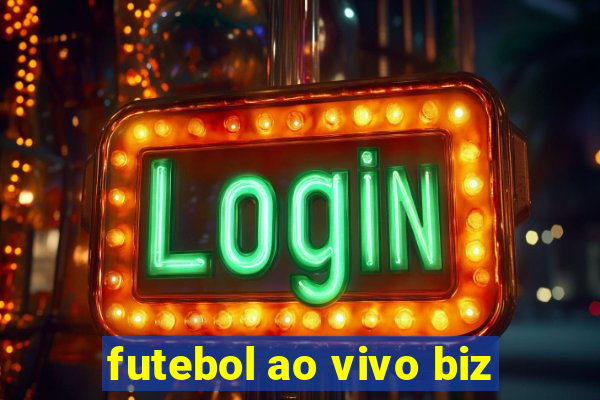 futebol ao vivo biz