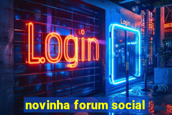 novinha forum social