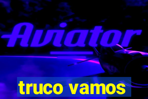 truco vamos