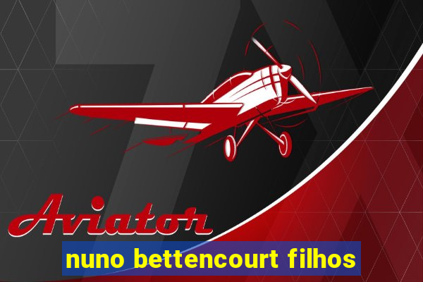 nuno bettencourt filhos