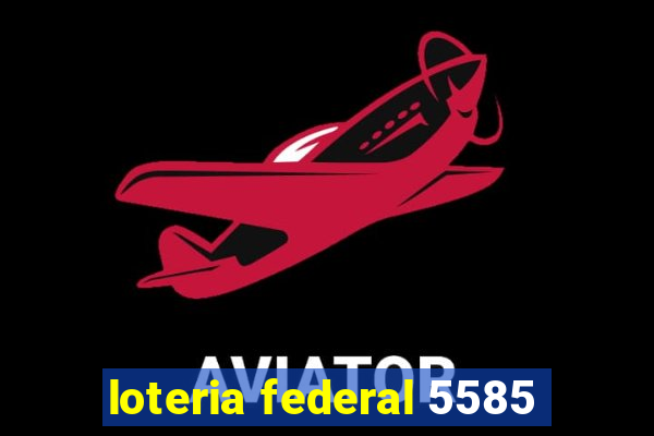 loteria federal 5585