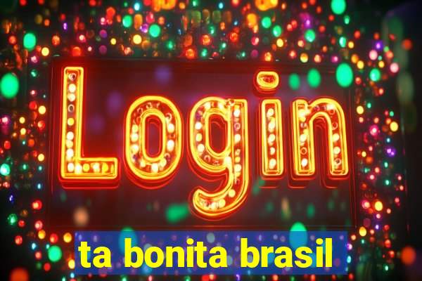 ta bonita brasil