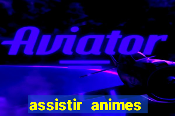 assistir animes online dublado