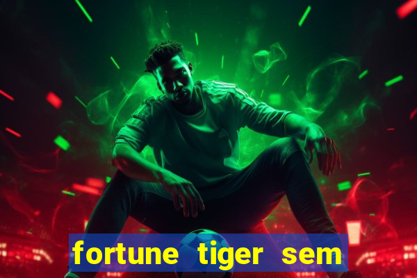 fortune tiger sem deposito minimo