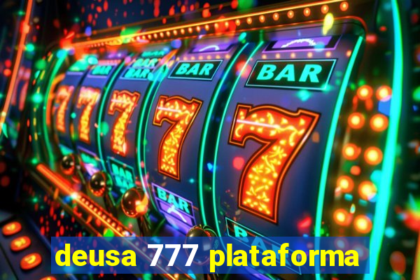 deusa 777 plataforma