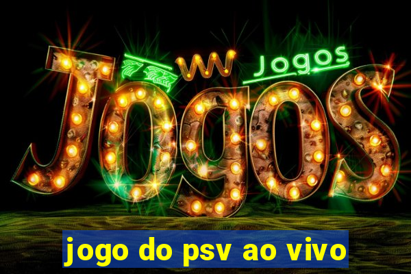 jogo do psv ao vivo