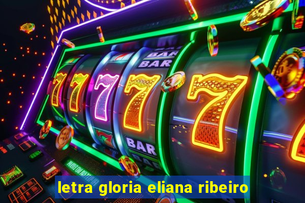 letra gloria eliana ribeiro