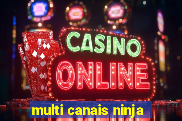 multi canais ninja