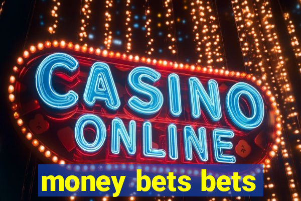 money bets bets