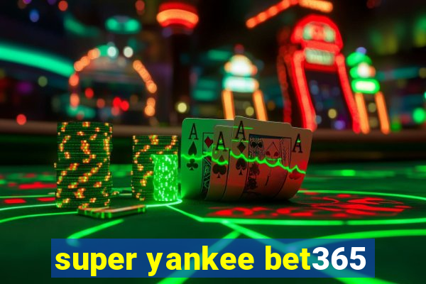 super yankee bet365