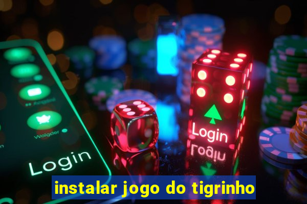 instalar jogo do tigrinho
