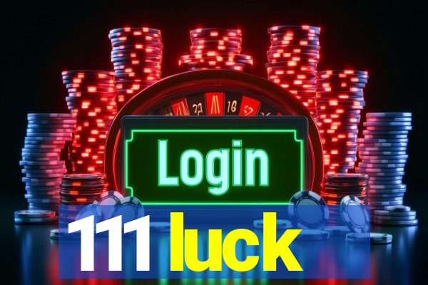 111 luck
