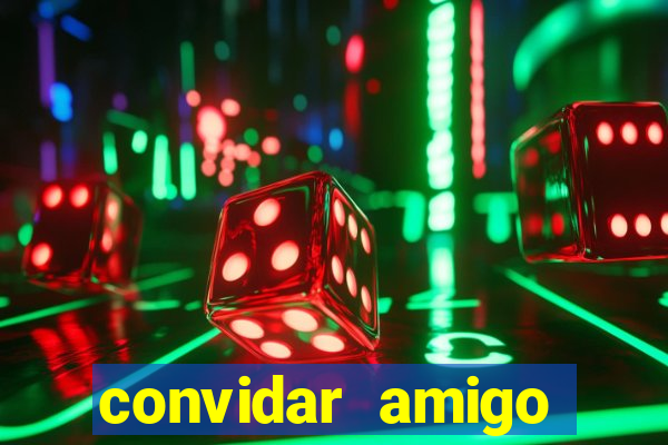 convidar amigo estrela bet