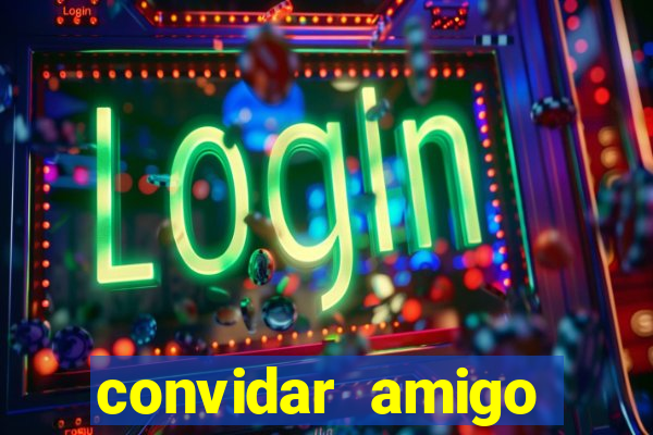 convidar amigo estrela bet