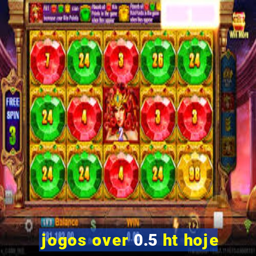 jogos over 0.5 ht hoje