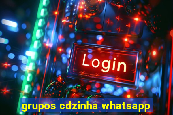 grupos cdzinha whatsapp