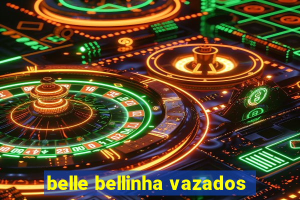 belle bellinha vazados