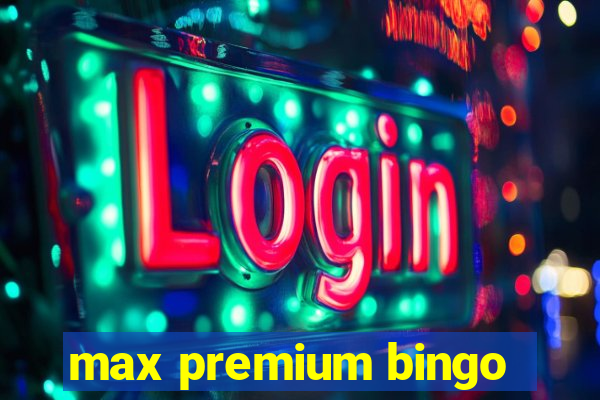 max premium bingo