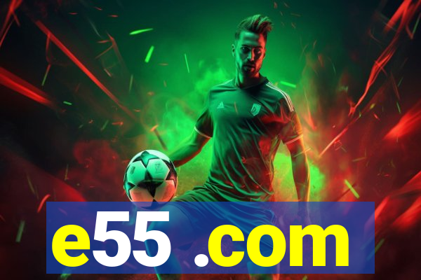 e55 .com