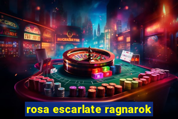 rosa escarlate ragnarok