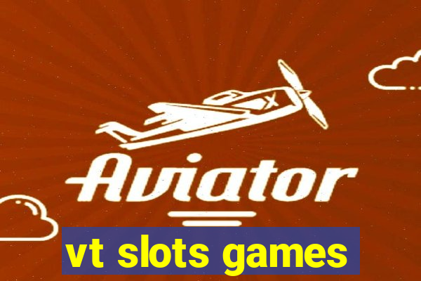vt slots games