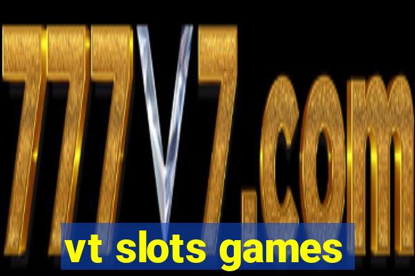 vt slots games