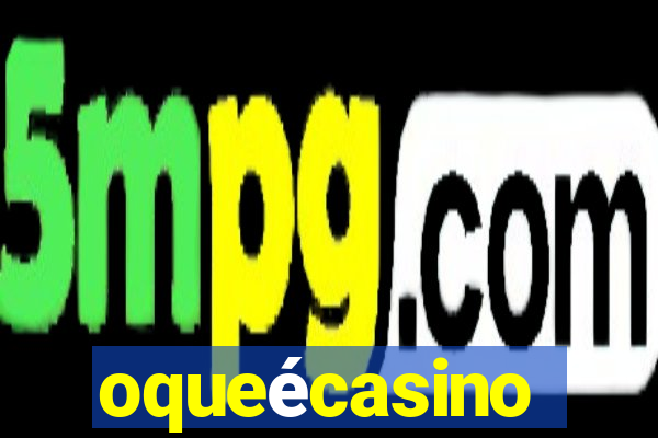 oqueécasino