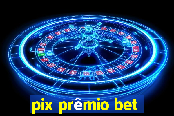 pix prêmio bet