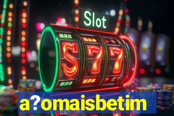 a?omaisbetim