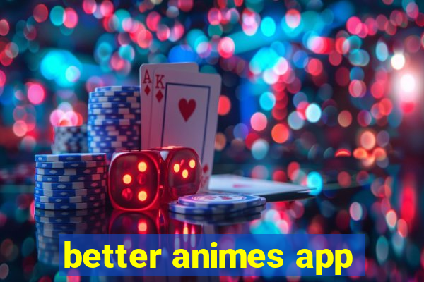 better animes app