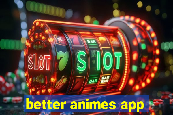 better animes app
