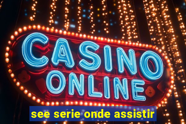 see serie onde assistir