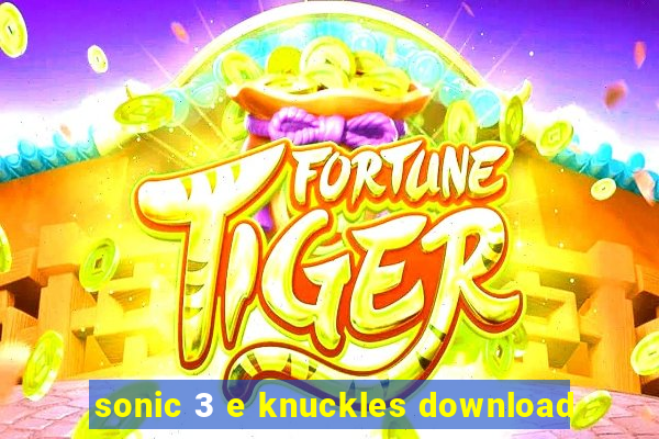 sonic 3 e knuckles download