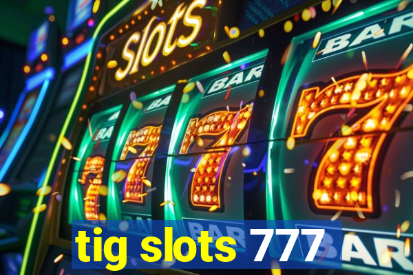 tig slots 777