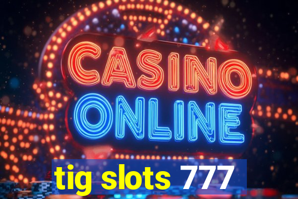 tig slots 777