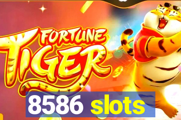 8586 slots
