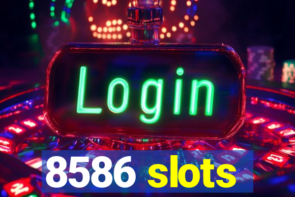 8586 slots