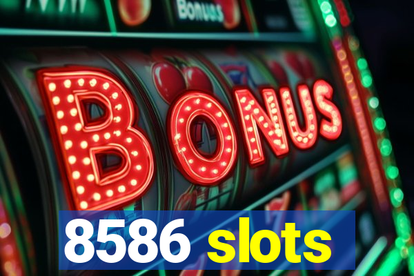 8586 slots